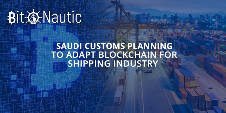 saudi customs planning to adapt blockchain for shipping industry Saudi Customs Planning to Adapt Blockchain for Shipping Industry